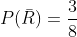 P(\bar{R})=\frac{3}{8}