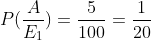 P(\frac{A}{E_{1}} )=\frac{5}{100}=\frac{1}{20}