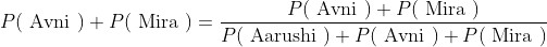P(\text { Avni })+P(\text { Mira })=\frac{P(\text { Avni })+P(\text { Mira })}{P(\text { Aarushi })+P(\text { Avni })+P(\text { Mira })}