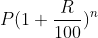 P(1+\frac{R}{100})^n