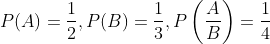 P(A)=\frac{1}{2}, P(B)=\frac{1}{3}, P\left(\frac{A}{B}\right)=\frac{1}{4}