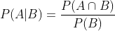 P(A| B)=\frac{P(A\cap B)}{P(B)}