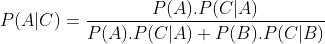 P(A|C)=\frac{P(A).P(C|A)}{P(A).P(C|A)+P(B).P(C|B)}