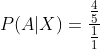 P(A|X)= \frac{\frac{4}{5}}{\frac{1}{1}}