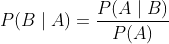 P(B \mid A)=\frac{P(A \mid B)}{P(A)}