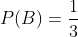 P(B)=\frac{1}{3}