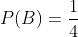 P(B)=\frac{1}{4}