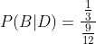 P(B|D)=\frac{\frac{1}{3}}{\frac{9}{12}}