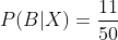 P(B|X)= \frac{11}{50}