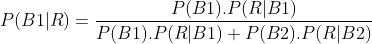 P(B1|R) = \frac{P(B1).P(R|B1)}{P(B1).P(R|B1)+P(B2).P(R|B2)}