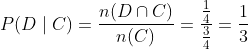 P(D\mid C)=\frac{n(D\cap C)}{ n(C)}=\frac{\frac{1}{4}}{\frac{3}{4}}=\frac{1}{3}
