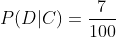 P(D|C)= \frac{7}{100}