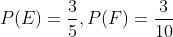P(E)=\frac{3}{5},P(F)=\frac{3}{10}