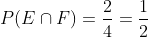 P(E\cap F)=\frac{2}{4}=\frac{1}{2}
