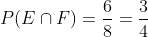P(E\cap F)=\frac{6}{8}=\frac{3}{4}