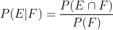 P(E| F)=\frac{P(E\cap F)}{P(F)}