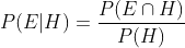 P(E|H)=\frac{P(E\cap H)}{P(H)}