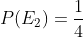 P(E_{2}) = \frac{1}{4}