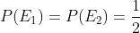 P(E_1)=P(E_2)=\frac{1}{2}