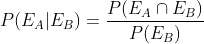 P(E_A|E_B)=\frac{P(E_A\cap E_B)}{P(E_B)}