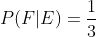 P(F| E)=\frac{1}{3}