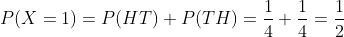 P(X=1)=P(HT)+P(TH)=\frac{1}{4}+\frac{1}{4}=\frac{1}{2}