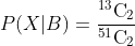 P(X|B)= \frac{^{13}\textrm{C}_2}{^{51}\textrm{C}_2}