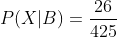P(X|B)=\frac{26}{425}