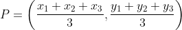 P= \left ( \frac{x_{1}+x_{2}+x_{3}}{3},\frac{y_{1}+y_{2}+y_{3}}{3} \right )