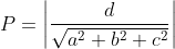P=\left | \frac{d}{\sqrt{a^{2}+b^{2}+c^{2}}} \right |