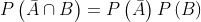 P\left ( \bar{A}\cap B \right )=P\left ( \bar{A} \right )P\left ( B \right )