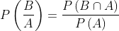 P\left ( \frac{B}{A} \right )=\frac{P\left ( B\cap A \right )}{P\left ( A \right )}