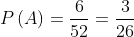 P\left ( A \right )=\frac{6}{52}= \frac{3}{26}
