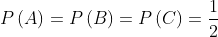 P\left ( A \right )=P\left ( B \right )=P\left ( C \right )=\frac{1}{2}