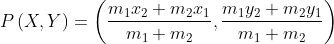 P\left ( X,Y \right )= \left ( \frac{m_{1}x_{2}+m_{2}x_{1}}{m_{1}+m_{2}},\frac{m_{1}y_{2}+m_{2}y_{1}}{m_{1}+m_{2}} \right )