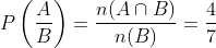 P\left(\frac{A}{B}\right)=\frac{n(A \cap B)}{n(B)}=\frac{4}{7}