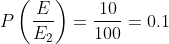 P\left(\frac{E}{E_{2}}\right)=\frac{10}{100}=0.1