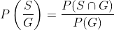 P\left(\frac{S}{G}\right)=\frac{P(S \cap G)}{P(G)}