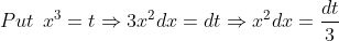 Put \: \: x^{3}=t\Rightarrow 3x^{2}dx=dt\Rightarrow x^{2}dx=\frac{dt}{3}