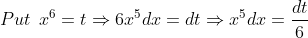 Put\: \: x^{6}=t\Rightarrow 6x^{5}dx=dt\Rightarrow x^{5}dx=\frac{dt}{6}