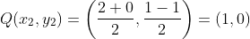 Q(x_{2},y_{2}) = \left (\frac{2+0}{2}, \frac{1-1}{2} \right ) = \left (1, 0 \right )