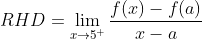 R H D=\lim _{x \rightarrow 5^{+}} \frac{f(x)-f(a)}{x-a}