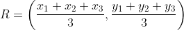 R= \left ( \frac{x_{1}+x_{2}+x_{3}}{3},\frac{y_{1}+y_{2}+y_{3}}{3} \right )