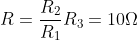 R=\frac{R_{2}}{R_{1}}R_{3}=10\Omega
