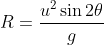 R=\frac{u^{2}\sin {2\theta }}{g}