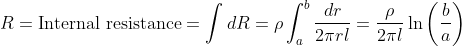 R=\text{Internal resistance}=\int d R= \rho \int_{a}^{b} \frac{d r}{2 \pi r l}=\frac{\rho}{2 \pi l} \ln \left(\frac{b}{a}\right)
