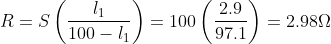 R=S\left (\frac{l_1}{100-l_1} \right )=100\left (\frac{2.9}{97.1} \right )=2.98\Omega