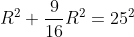R^{2}+\frac{9}{16}R^{2}=25^{2}