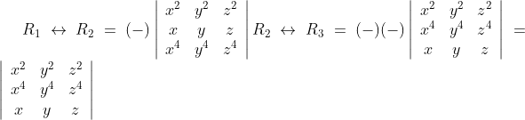 R_{1} \leftrightarrow R_{2} =(-)\left|\begin{array}{ccc}x^{2} & y^{2} & z^{2} \\ x & y & z \\ x^{4} & y^{4} & z^{4}\end{array}\right| R_{2} \leftrightarrow R_{3} =(-)(-)\left|\begin{array}{ccc}x^{2} & y^{2} & z^{2} \\ x^{4} & y^{4} & z^{4} \\ x & y & z\end{array}\right| =\left|\begin{array}{ccc}x^{2} & y^{2} & z^{2} \\ x^{4} & y^{4} & z^{4} \\ x & y & z\end{array}\right|
