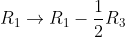 R_{1} \rightarrow R_{1}-\frac{1}{2} R_{3}